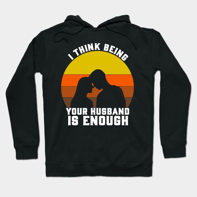 I THINK BEING YOUR HUSBAND Hoodie by CloudyStars